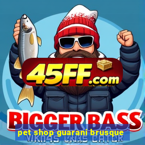 pet shop guarani brusque